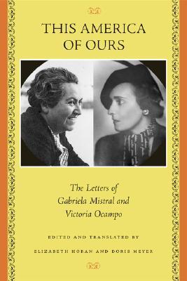 This America of Ours: The Letters of Gabriela Mistral and Victoria Ocampo (Paperback)