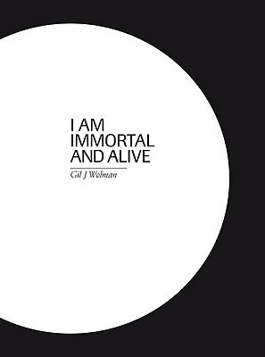 Gil J. Wolman, I am immortal and alive (Paperback)
