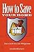 How to Save Your Home: Your...