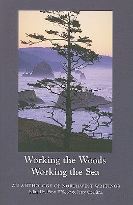 Working the Woods, Working the Sea: An Anthology of Northwest Writing (Paperback)