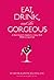 Eat, Drink, and Be Gorgeous by Esther Blum