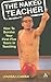 The Naked Teacher: How to Survive your First Five Years in Teaching (Practical Teaching Guides)