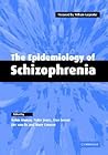 The Epidemiology of Schizophrenia The Epidemiology of Schizophrenia