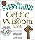 The Everything Celtic Wisdom Book: Find inspiration through ancient traditions, rituals, and spirituality (Everything® Series)