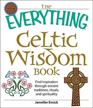 The Everything Celtic Wisdom Book: Find inspiration through ancient traditions, rituals, and spirituality (Everything® Series)