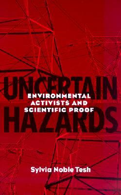 Uncertain Hazards: Environmental Activists and Scientific Proof (Paperback)