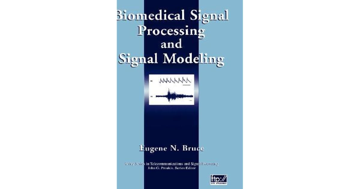 Biomedical Signal Processing and Signal Modeling by Eugene N. Bruce