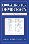 Educating for Democracy: Paideia in an Age of Uncertainty Educating for Democracy: Paideia in an Age of Uncertainty