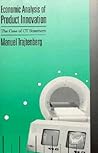 Economic Analysis of Product Innovation: The Case of CT Scanners (Harvard Economic Studies)