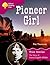 Oxford Reading Tree Pioneer Girl: The Story of Laura Ingalls Wilder: Ort Stage 10 True Stories