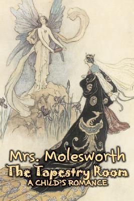 The Tapestry Room By Mrs Molesworth The Tapestry Room By Mrs Molesworth