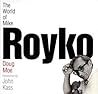 The World of Mike Royko The World of Mike Royko