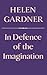 In Defence of the Imagination (The Charles Eliot Norton Lectures)