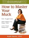 How to Master Your Muck - Get Organized. Add Space To Your Life. Live Your Purpose!