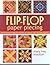 Flip-Flop Paper Piecing: Revolutionary Single-Foundation Technique - 52 Full-Size Patterns