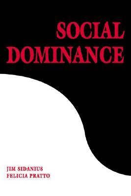 Social Dominance: An Intergroup Theory of Social Hierarchy and Oppression (Paperback)