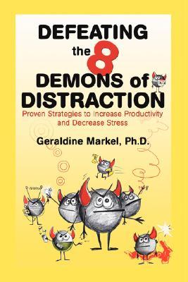 Defeating the 8 Demons of Distraction: Proven Strategies to Increase Productivity and Decrease Stress (Paperback)