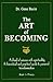 The Art of Becoming: A Blend of Science with Spirituality. A Theoretical and Practical Guide to Personal Transformation. Book 1