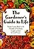 The Gardener's Guide to Life: Timeless Lessons Based on the Principles of Gardening