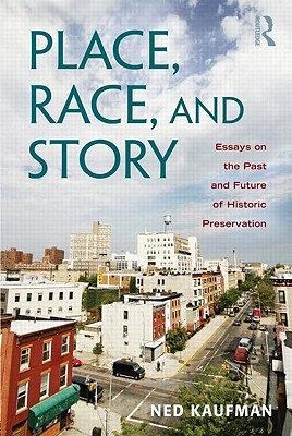 Place, Race, and Story: Essays on the Past and Future of Historic Preservation (Paperback)