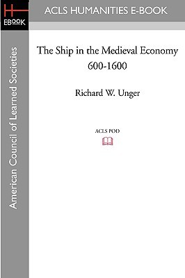 The Ship in the Medieval Economy 600-1600 (American Council of Learned Societies History E-Book Project)