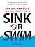 Sink Or Swim!: New Job. New Boss. 12 Weeks to Get It Right.