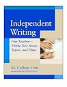 Independent Writing: One Teacher---Thirty-Two Needs, Topics, and Plans