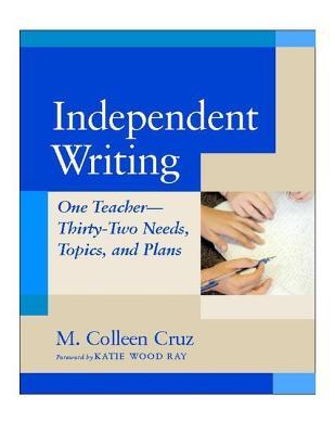 Independent Writing: One Teacher---Thirty-Two Needs, Topics, and Plans (Paperback)