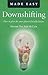 Downshifting Made Easy: How...