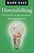 Downshifting Made Easy: How to Plan for your Planet-friendly Future