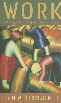 Work: A Kingdom Perspective on Labor (Paperback)