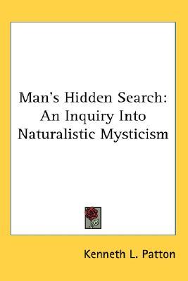Man's Hidden Search: An Inquiry Into Naturalistic Mysticism (Paperback)