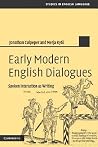 Early Modern English Dialogues: Spoken Interaction as Writing (Studies in English Language) Early Modern English Dialogues: Spoken Interaction as Writing (Studies in English Language)