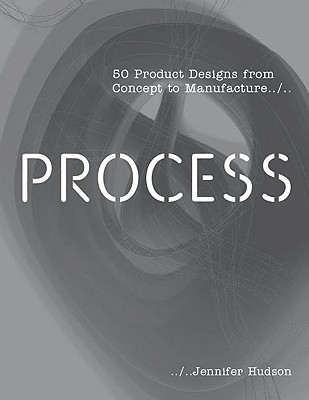 Process: 50 Product Designs from Concept to Manufacture