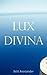 Lux Divina by Britt Arenander