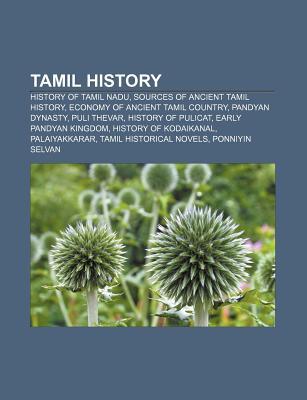 Tamil History: History of Tamil Nadu, Sources of Ancient Tamil History, Economy of Ancient Tamil Country, Pandyan Dynasty, Puli Thevar (Paperback)