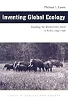 Inventing Global Ecology: Tracking the Biodiversity Ideal in India, 1947–1997 (Ecology & History) Inventing Global Ecology: Tracking the Biodiversity Ideal in India, 1947–1997 (Ecology & History)
