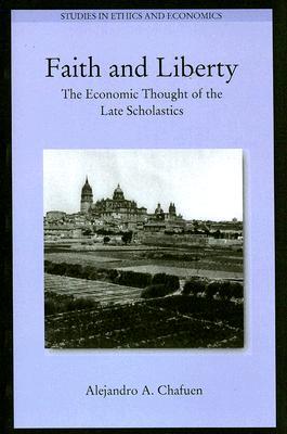 Faith and Liberty: The Economic Thought of the Late Scholastics (Paperback)