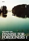 Finnish for Foreigners 1 by Maija-Hellikki Aaltio
