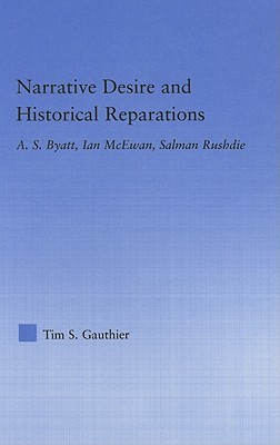 Narrative Desire and Historical Reparations: A. S. Byatt, Ian McEwan, Salman Rushdie (Literary Criticism and Cultural Theory)