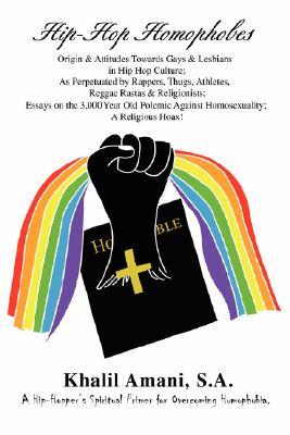 Hip-Hop Homophobes: Origin & Attitudes TowardsGays & Lesbians in Hip Hop Culture; As Perpetuated by Rappers, Thugs, Athletes, Reggae Rastas & Religionists; Essays ...Against Homosexuality; A Religious Hoax! (Paperback)