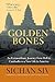 Golden Bones: An Extraordinary Journey from Hell in Cambodia to a New Life in America