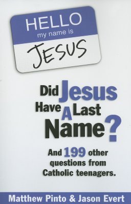 Did Jesus Have a Last Name? And 199 Other Questions from Catholic Teenagers (Paperback)