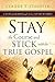 Stay the Course and Stick with the True Gospel by Claude T. Stauffer