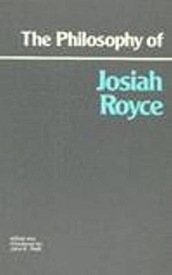 The Philosophy of Josiah Royce (Hackett Classics)