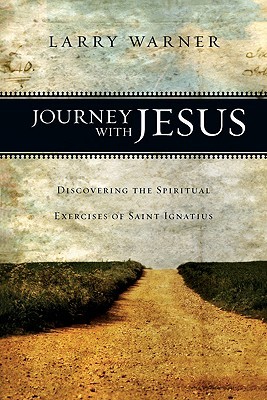 Journey with Jesus: Discovering the Spiritual Exercises of Saint Ignatius (Paperback)