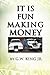 It Is Fun Making Money