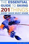 The Essential Guide to Skiing: 201 Things Every Skier Must Know