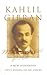 Kahlil Gibran: Man and Poet