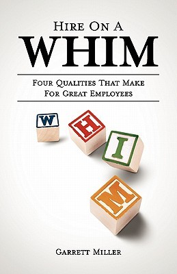 Hire on a Whim: The Four Qualities That Make for Great Employees (Paperback)